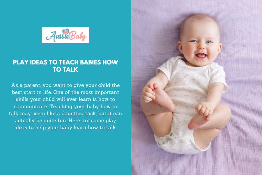 Play Ideas To Teach Babies How To Talk – Aussie Baby